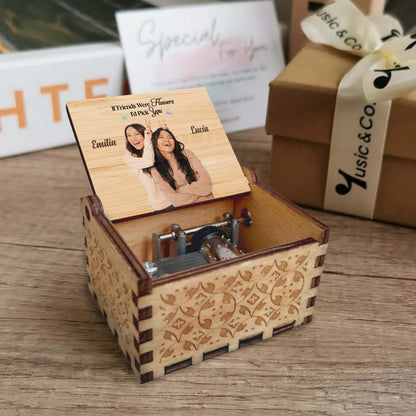 If Friends Were Flowers I'd Pick You Music Box