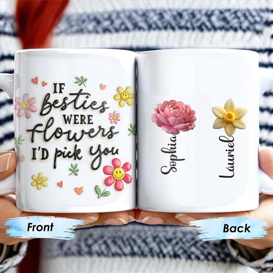 If Besties Were Flowers I'd Pick You Custom Mug