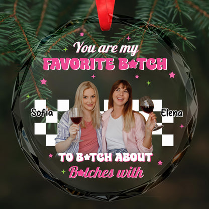 Favorite B*tch to B*tch About B*tches With Circle Ornament