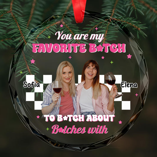 Favorite B*tch to B*tch About B*tches With Circle Ornament