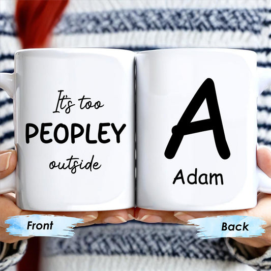 It's Too Peopley Outside Custom Coffee Mug