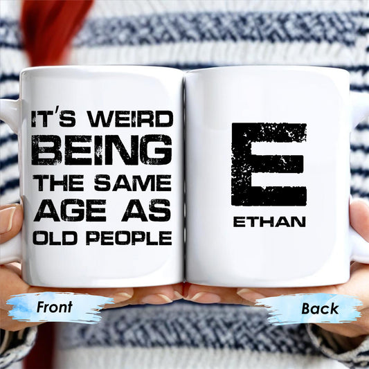 Weird Being The Same Age As Old People Mug