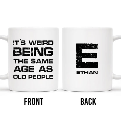 Weird Being The Same Age As Old People Mug