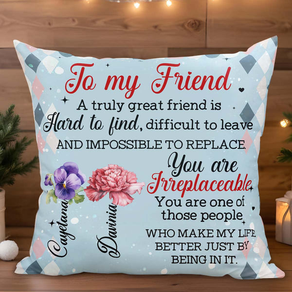 Great Friend Hard To Find Impossible To Replace