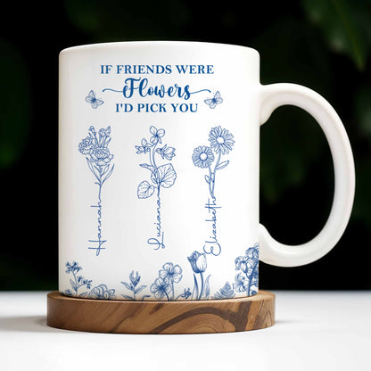 If Friends Were Flowers I'd Pick You