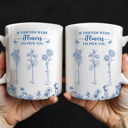 If Friends Were Flowers I'd Pick You