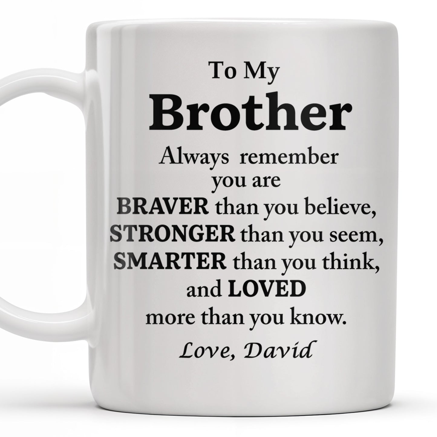 To My Brother, Always Remember You Are Braver, Stronger, Smarter