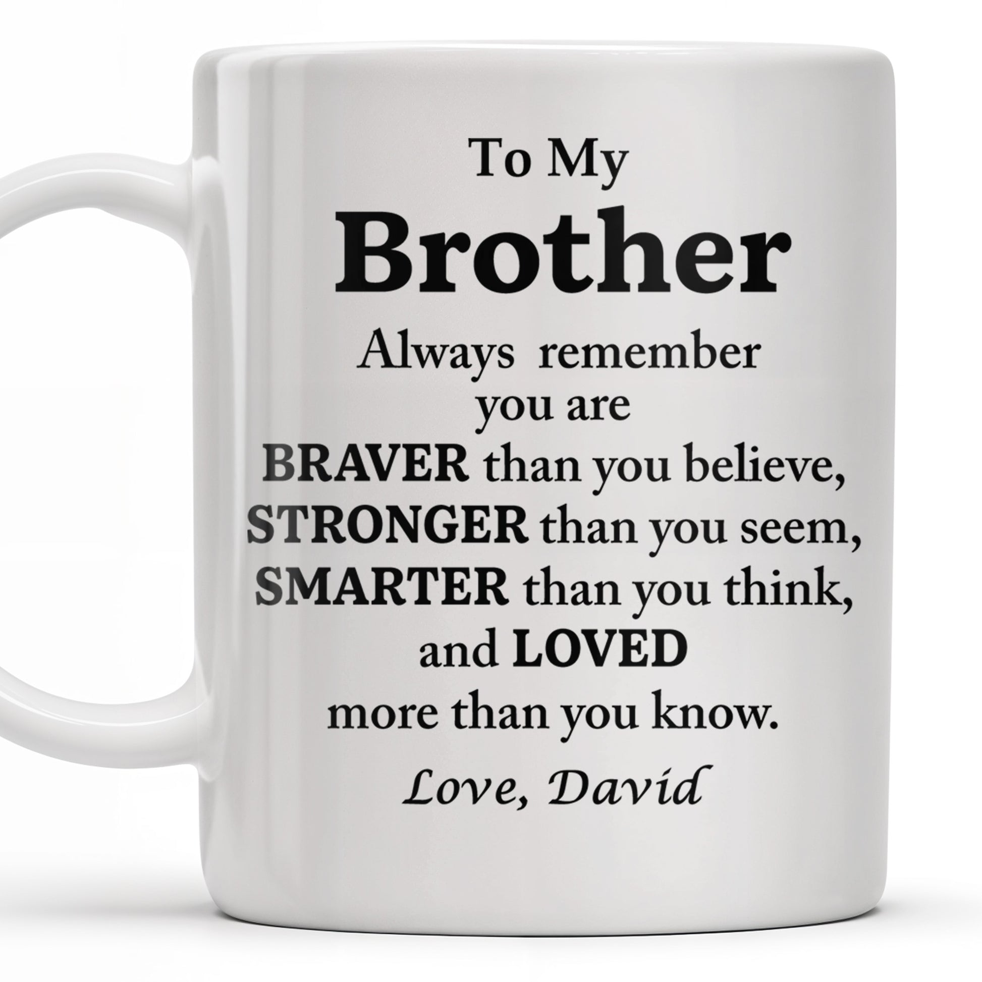 To My Brother, Always Remember You Are Braver, Stronger, Smarter