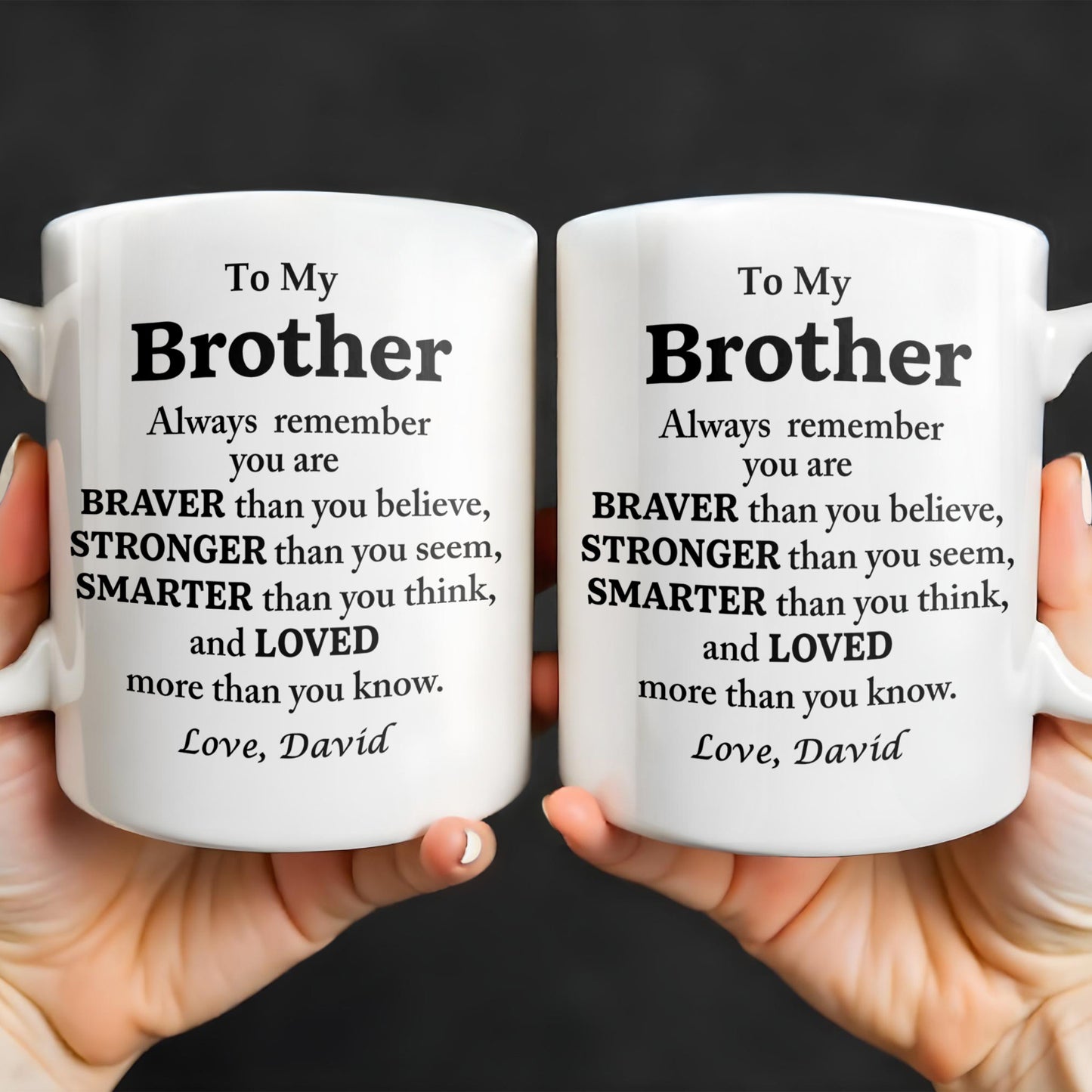 To My Brother, Always Remember You Are Braver, Stronger, Smarter