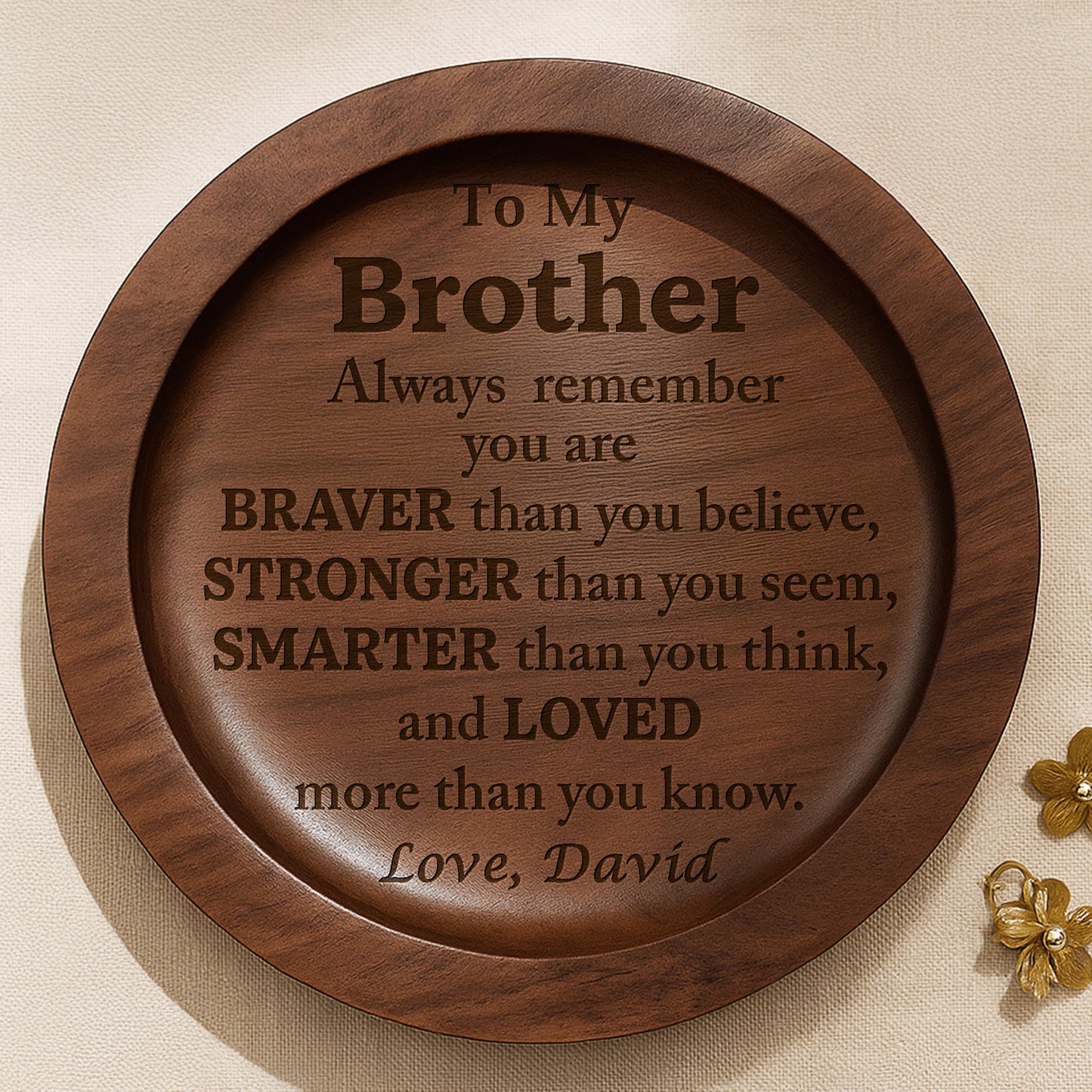 To My Brother Always Remember You Are Braver, Stronger, Smarter - Personalized Round Wood Ring Dish - BST196_RWOD