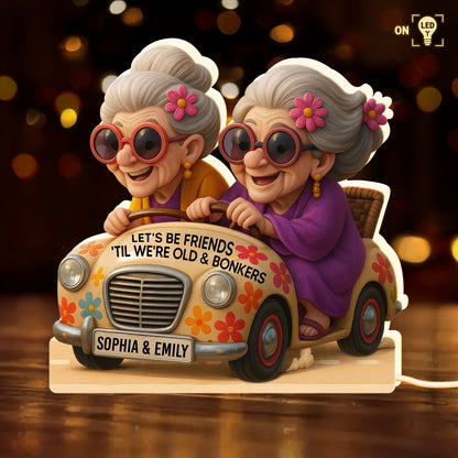 Let's Be Friends 'Til We're Old & Bonkers, Elderly Women In Vintage Car - Personalized Acrylic LED Light Box - BST238_ALIBO