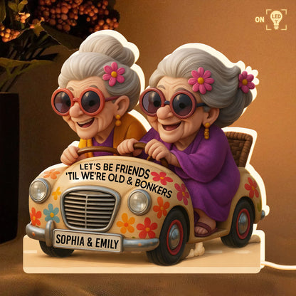 Let's Be Friends 'Til We're Old & Bonkers, Elderly Women In Vintage Car - Personalized Acrylic LED Light Box - BST238_ALIBO