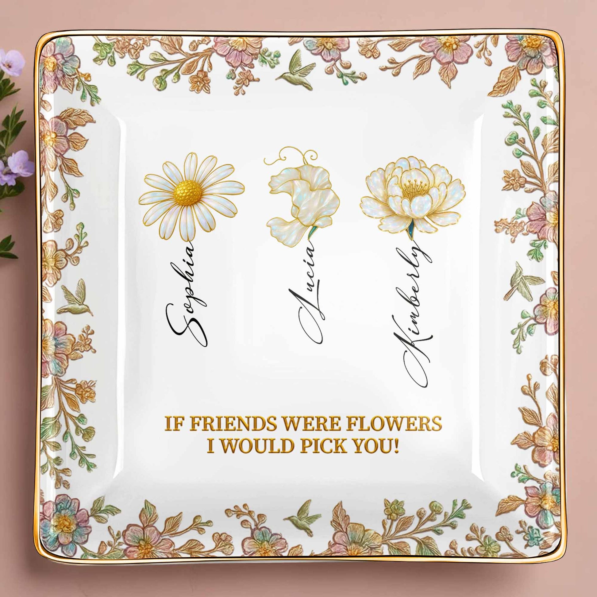 If Friends Were Flowers I Would Pick You, Flowers Design