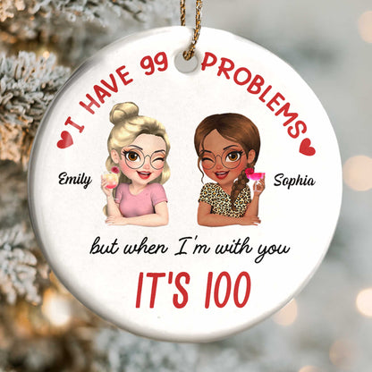 I Have 99 Problems But When I'm With You It's 100