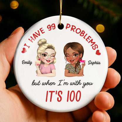 I Have 99 Problems But When I'm With You It's 100