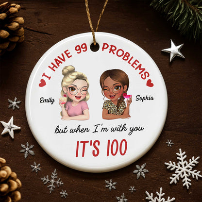 I Have 99 Problems But When I'm With You It's 100