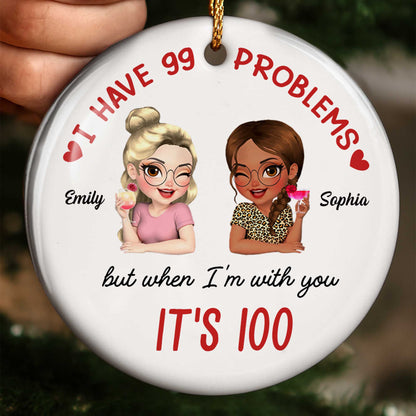 I Have 99 Problems But When I'm With You It's 100