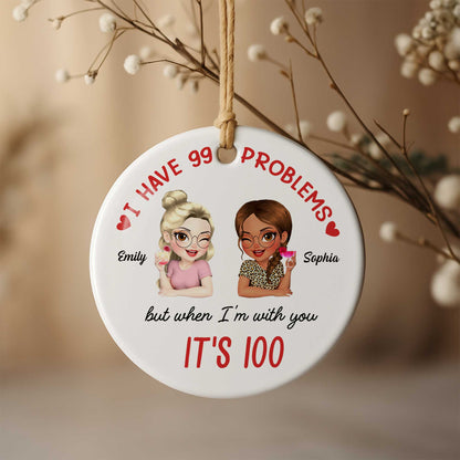 I Have 99 Problems But When I'm With You It's 100