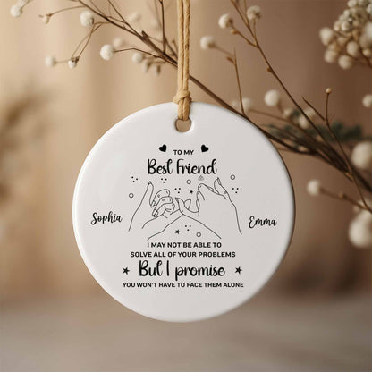 To My Best Friend,Promise You Won't Have to Face Them Alone