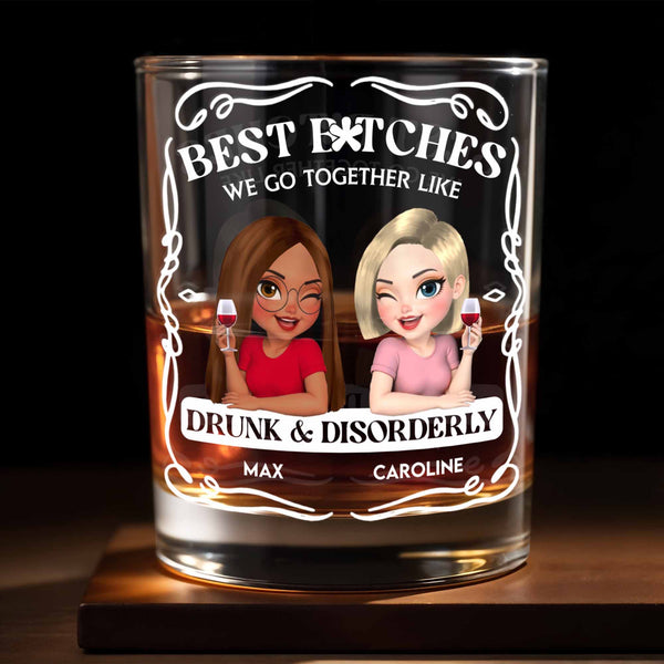 Best B*tches We Go Together Like Drunk & Disorderly - Personalized Custom Whiskey Glass - BST259_RWG