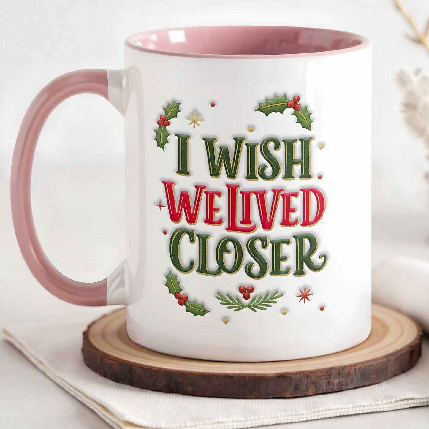 I Wish We Lived Closer Holly and Stars Mug - Personalized Custom Accent Mug - BST392_AMUG