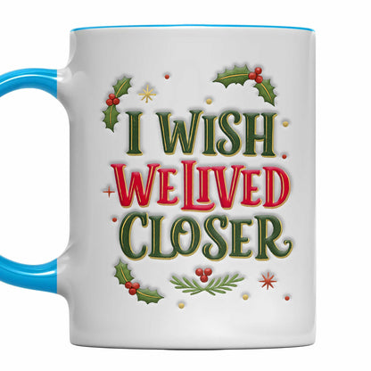 I Wish We Lived Closer Holly and Stars Mug - Personalized Custom Accent Mug - BST392_AMUG