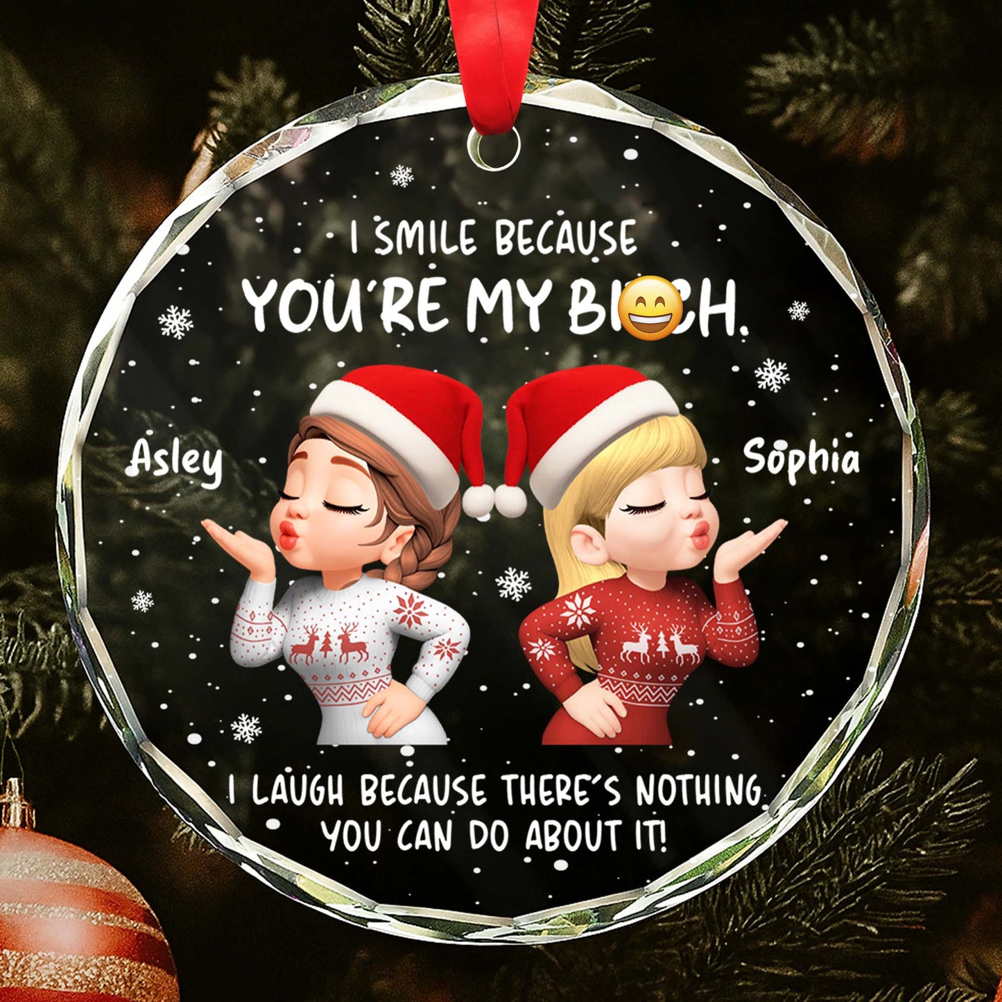 I Smile Because You're My B*tch, Santa Hats and Christmas Sweaters - Personalized Custom Circle Glass Ornament - BST413_CGOR