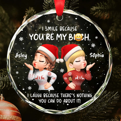 I Smile Because You're My B*tch, Santa Hats and Christmas Sweaters - Personalized Custom Circle Glass Ornament - BST413_CGOR