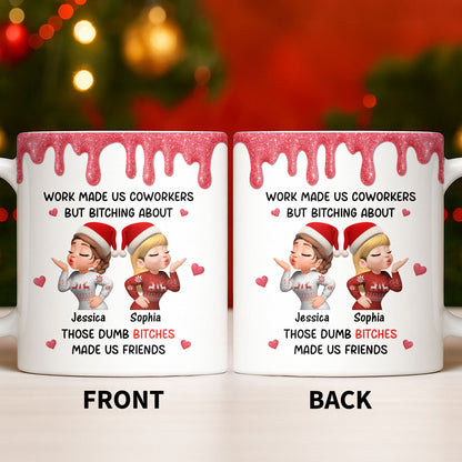 Work Made Us Coworkers But Bonding About Those Dumb Bi****es Made Us Friends - Personalized Custom Coffee Mug - BST475_MG