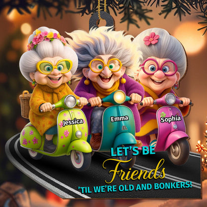 Let’s Be Friends 'Til We’re Old And Bonkers, Scooters And Friends - Personalized Custom Wood Ornament, Custom Shaped - BST479_WDO