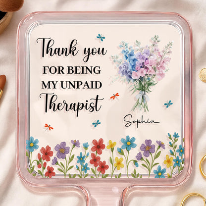 Thank You For Being My Unpaid Therapist, Flowers