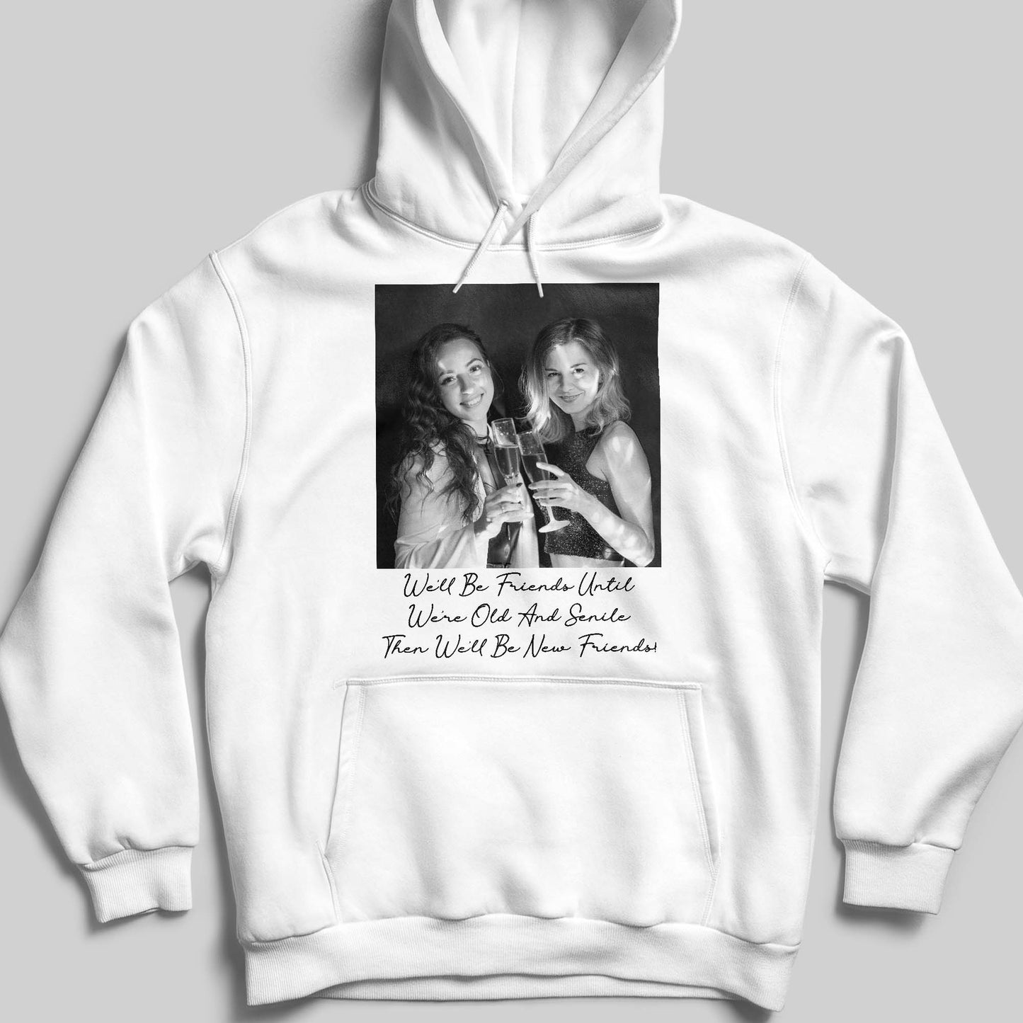 We'll Be Friends Until We're Old And Senile Then We'll Be New Friends