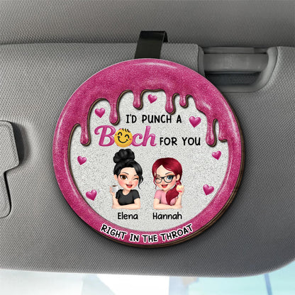 I'd Punch A B*tch For You, Right In The Throat - Personalized Custom Shaped Car Visor Clip - BST522_VIS