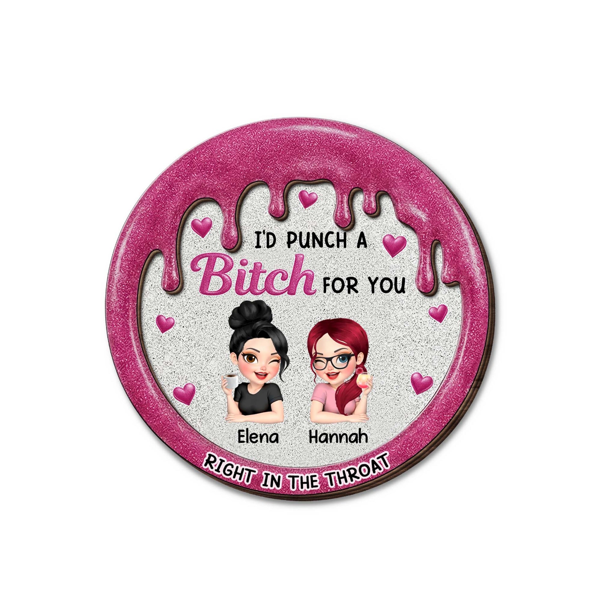 I'd Punch A B*tch For You, Right In The Throat