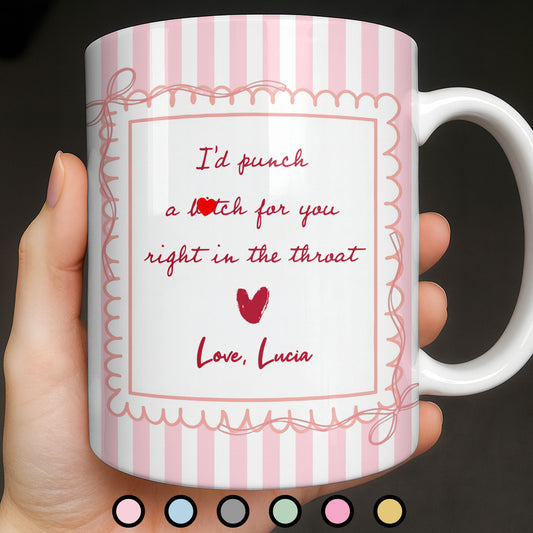 I'd Punch A B*tch For You Right In The Throat Heart Design - Personalized Custom Coffee Mug - BST534_MG
