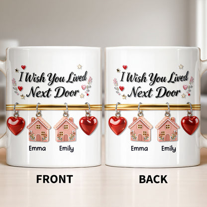 I Wish You Lived Next Door With Houses And Hearts - Personalized Custom Coffee Mug - BST536_MG