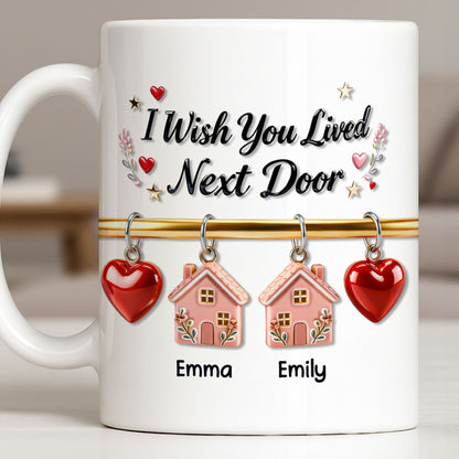 I Wish You Lived Next Door With Houses And Hearts - Personalized Custom Coffee Mug - BST536_MG