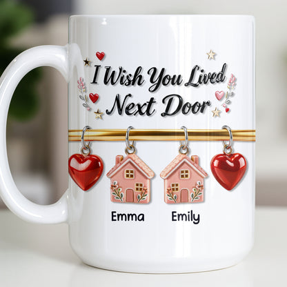 I Wish You Lived Next Door With Houses And Hearts - Personalized Custom Coffee Mug - BST536_MG