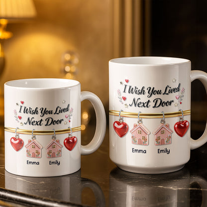 I Wish You Lived Next Door With Houses And Hearts - Personalized Custom Coffee Mug - BST536_MG