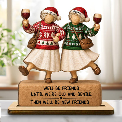 We'll Be Friends Until We're Old And Senile Besties Drinking Wine - Personalized Custom 2-Layer Wood Plaque With Flat Base - BST815_WPLA