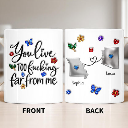 You Live Too Effing Far From Me With Butterfly And Flowers - Personalized Custom Coffee Mug - BST894_MG