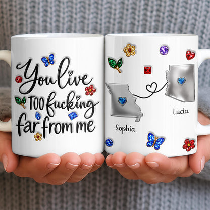 You Live Too Effing Far From Me With Butterfly And Flowers - Personalized Custom Coffee Mug - BST894_MG