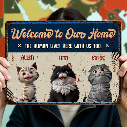 Welcome To Our Home, The Human Lives Here With Us Too, Cats - Personalized Metal Sign