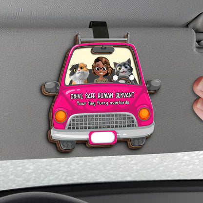 Drive Safe Human Servant, Your Tiny Furry Overlords - Personalized Custom Shaped Car Visor Clip - CAT021_VIS