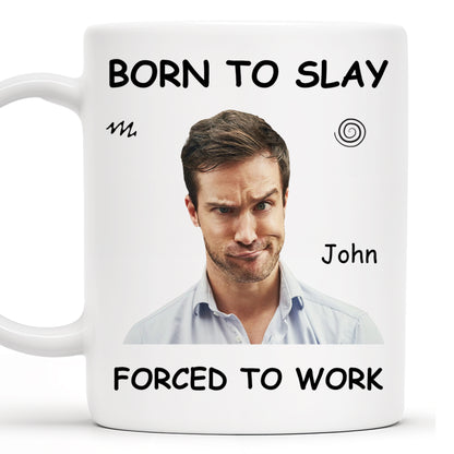 Born To Slay Forced To Work Office Humor Mug