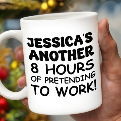 Another 8 Hours Of Pretending To Work Mug