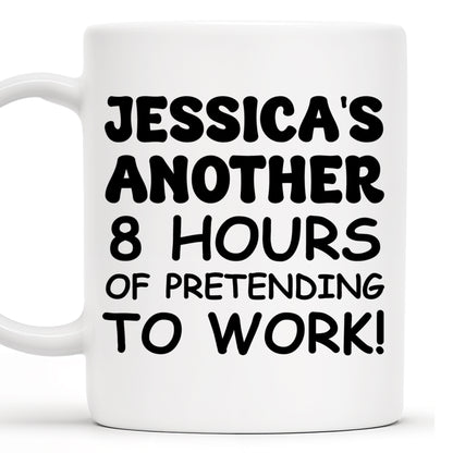 Another 8 Hours Of Pretending To Work Mug