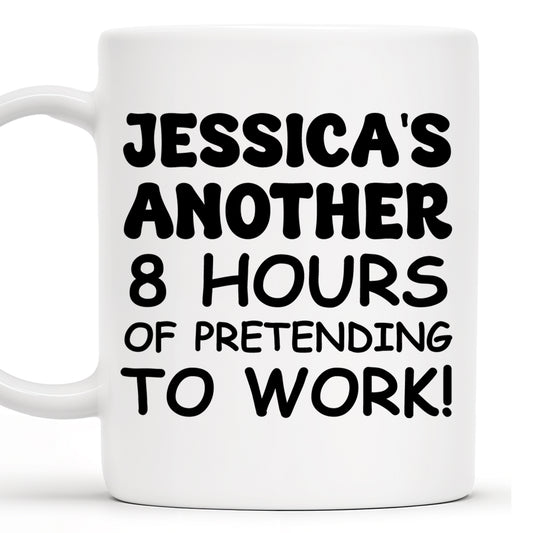 Another 8 Hours Of Pretending To Work Mug