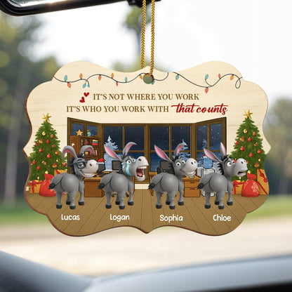 It's Not Where You Work It's Who You Work With Christmas Office Ornament