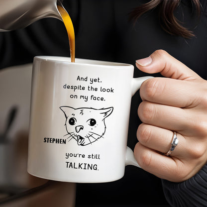 And Yet You're Still Talking Funny Cat Quote Mug